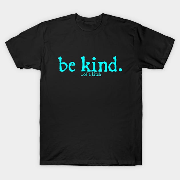 Funny Saying be kind of a bitch T-Shirt by  hal mafhoum?